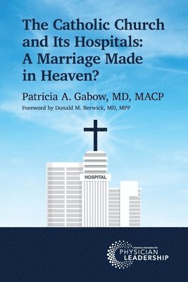 The Catholic Church and Its Hospitals: A Marriage Made in Heaven? 1