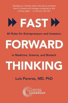 bokomslag Fast Forward Thinking: 40 Rules for Entrepreneurs and Investors in Medical, Science, and Biotech