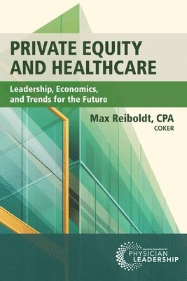 bokomslag Private Equity and Healthcare: Leadership, Economics, and Trends for the Future