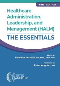 bokomslag Healthcare Administration, Leadership, and Management (HALM): The Essentials, First Edition