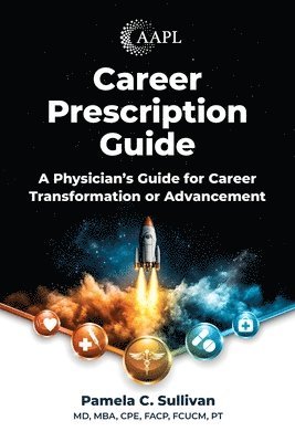 Pamela Sullivan - Career Prescription Guide: A Physician's Guide for Career Transformation or Advancement, Häftad