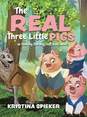 Kristina Spieker - Real Three Little Pigs -as told by the big (not bad) wolf, Inbunden