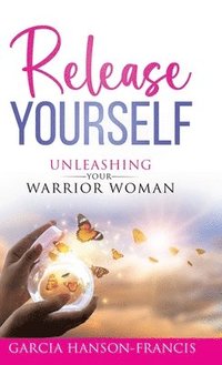 bokomslag Release Yourself Unleashing Your Warrior Woman