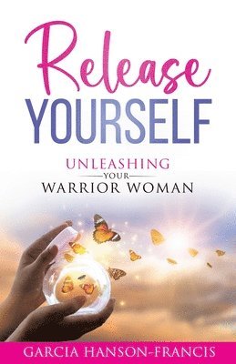 bokomslag Release Yourself Unleashing Your Warrior Woman