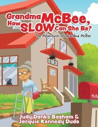 bokomslag Grandma McBee, How Slow Can She Be? The Adventures of Grandma McBee