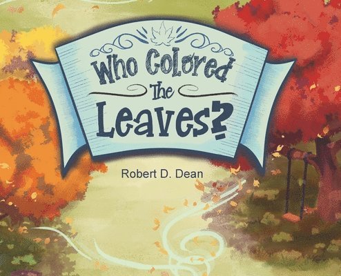 Robert D Dean, Robert D. Dean - Who Colored the Leaves?, Inbunden
