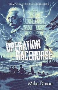 bokomslag Operation Racehorse The Mystery of the USS Eldridge DD213