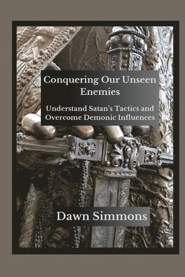 Dawn Simmons - Conquering Our Unseen Enemies, Häftad