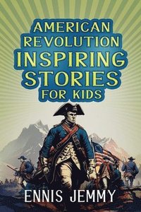 bokomslag American Revolution Inspiring Stories for Kids