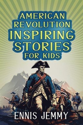 American Revolution Inspiring Stories for Kids 1