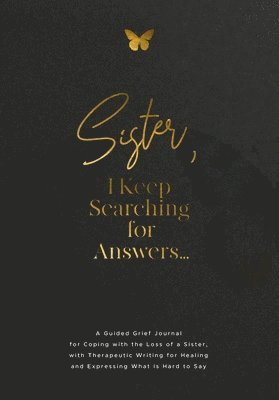 bokomslag Sister, I Keep Searching for Answers...: A Guided Grief Journal for Coping with the Loss of a Sister, with Therapeutic Writing for Healing and Express