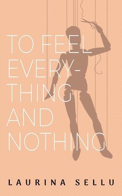 Laurina Sellu - To Feel Everything and Nothing, Häftad