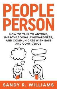bokomslag People Person: How to Talk to Anyone, Improve Social Awkwardness, and Communicate With Ease and Confidence
