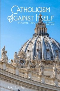 bokomslag Catholicism Against Itself (Volume Two) (Revised Edition)