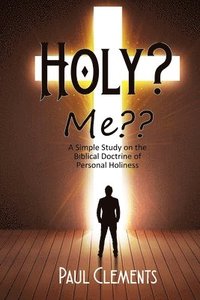 bokomslag Holy? Me: A Simple Study of the Biblical Doctrine of Personal Holiness