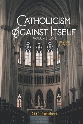 bokomslag Catholicism Against Itself (Volume One) (Revised Edition)