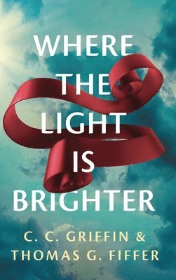 C C Griffin, Thomas G Fiffer, C. C. Griffin, Thomas G. Fiffer - Where the Light Is Brighter, Inbunden
