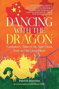 bokomslag Dancing with the Dragon: Cautionary Tales of the New China from an Old China Hand