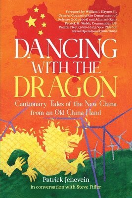 Dancing with the Dragon: Cautionary Tales of the New China from an Old China Hand