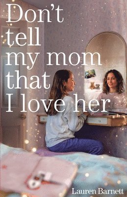 Don't Tell My Mom That I Love Her