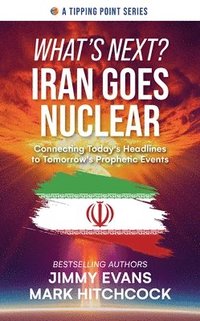 bokomslag What's Next? Iran Goes Nuclear: Connecting Today's Headlines to Tomorrow's Prophetic Events