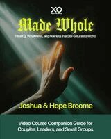 Joshua Broome, Hope Broome - Made Whole: Healing, Wholeness, and Holiness in a Sex-Saturated World: Companion Guide for Couples, Groups, and Group Leaders, Häftad