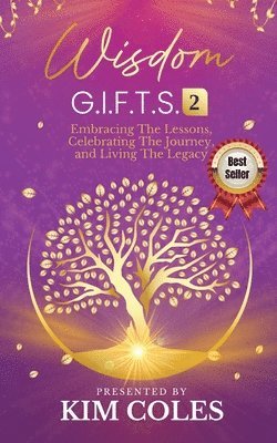 Wisdom G.I.F.T.S. 2: Embracing The Lessons, Celebrating The Journey, And Living The Legacy 1