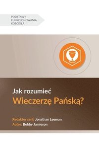 bokomslag Jak rozumiec Wieczerz&#281; Pa&#324;sk&#261;? (Understanding the Lord's Supper) (Polish)