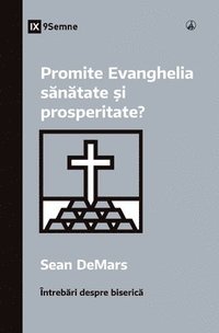 bokomslag Promite Evanghelia s&#259;n&#259;tate &#537;i prosperitate? (Does the Gospel Promise Health and Prosperity?) (Romanian)