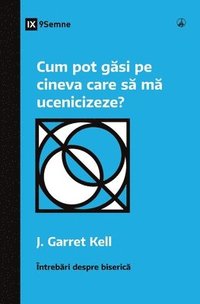 bokomslag Cum pot g&#259;si pe cineva care s&#259; m&#259; ucenicizeze? (How Can I Find Someone to Disciple Me?) (Romanian)