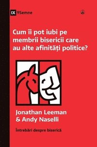 bokomslag How Can I Love Church Members with Different Politics? / Cum îi pot iubi pe membrii bisericii care au alte afinit??i politice?