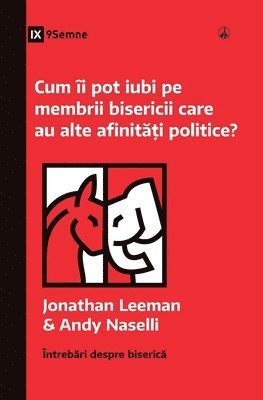 bokomslag Cum i pot iubi pe membrii bisericii care au alte afinit&#259;&#539;i politice? (How Can I Love Church Members with Different Politics?) (Romanian)