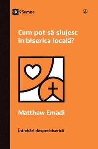 bokomslag Cum pot s&#259; slujesc n biserica local&#259;? (How Can I Serve My Church?) (Romanian)