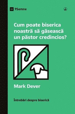 Cum poate biserica noastr&#259; s&#259; g&#259;seasc&#259; un p&#259;stor credincios? (How Can Our Church Find a Faithful Pastor?) (Romanian) 1