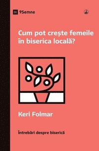 bokomslag How Can Women Thrive in the Local Church? / Cum pot cre?te femeile în biserica local??