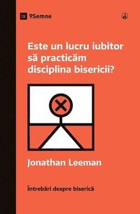 bokomslag Este un lucru iubitor s&#259; practic&#259;m disciplina bisericii? (Is It Loving to Practice Church Discipline?) (Romanian)