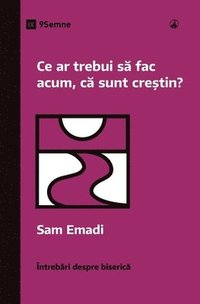 bokomslag Ce ar trebui s&#259; fac acum, c&#259; sunt cre&#537;tin? (What Should I Do Now That I'm a Christian?) (Romanian)