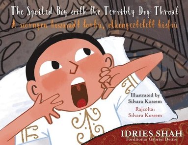 Idries Shah - Spoiled Boy with the Terribly Dry Throat / A szörnyen kiszáradt torkú, elkényeztetett kisfiú, Häftad