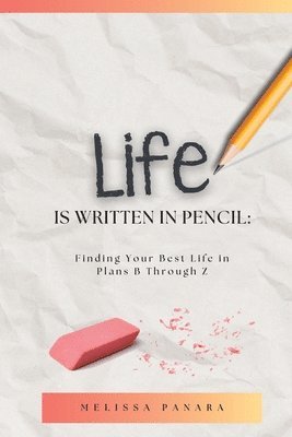 bokomslag Life is Written in Pencil: Finding Your Best Life in Plans B Through Z