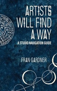 bokomslag Artist Will Find a Way: A Studio Navigation Guide