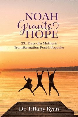 bokomslag Noah Grants Hope: 231 Days of Transformation Post-Lifequake