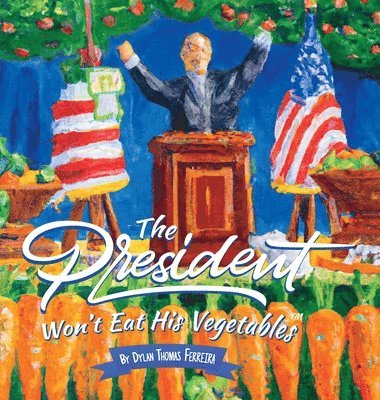 Dylan Thomas Ferreira, DYLAN THOMAS FERREIRA - President Won't Eat His Vegetables, Inbunden