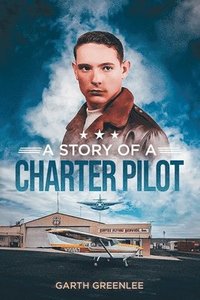 bokomslag A Story of a Charter Pilot