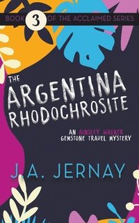 bokomslag The Argentina Rhodochrosite (An Ainsley Walker Gemstone Travel Mystery)
