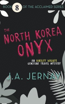 The North Korea Onyx (An Ainsley Walker Gemstone Travel Mystery) 1