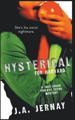 Hysterical For Harvard (A Jake Logan Private Tutor Mystery) 1