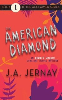 bokomslag The American Diamond (An Ainsley Walker Gemstone Travel Mystery)