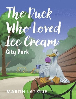 Martin Latigue - Duck Who Loved Ice Cream, Häftad