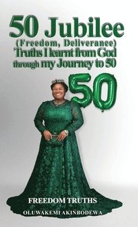 bokomslag 50 Jubilee (Freedom, Deliverance) truths I learnt from God through my journey to 50