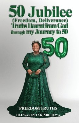 50 Jubilee (Freedom, Deliverance) truths I learnt from God through my journey to 50 1